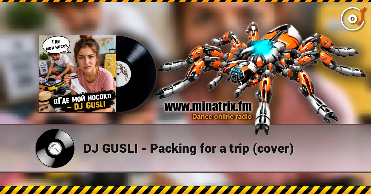 DJ GUSLI - Packing for a trip (cover) слухати онлайн у високій якості | Minatrix.FM