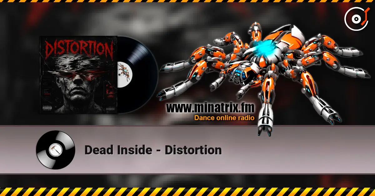 Dead Inside - Distortion слухати онлайн у високій якості | Minatrix.FM