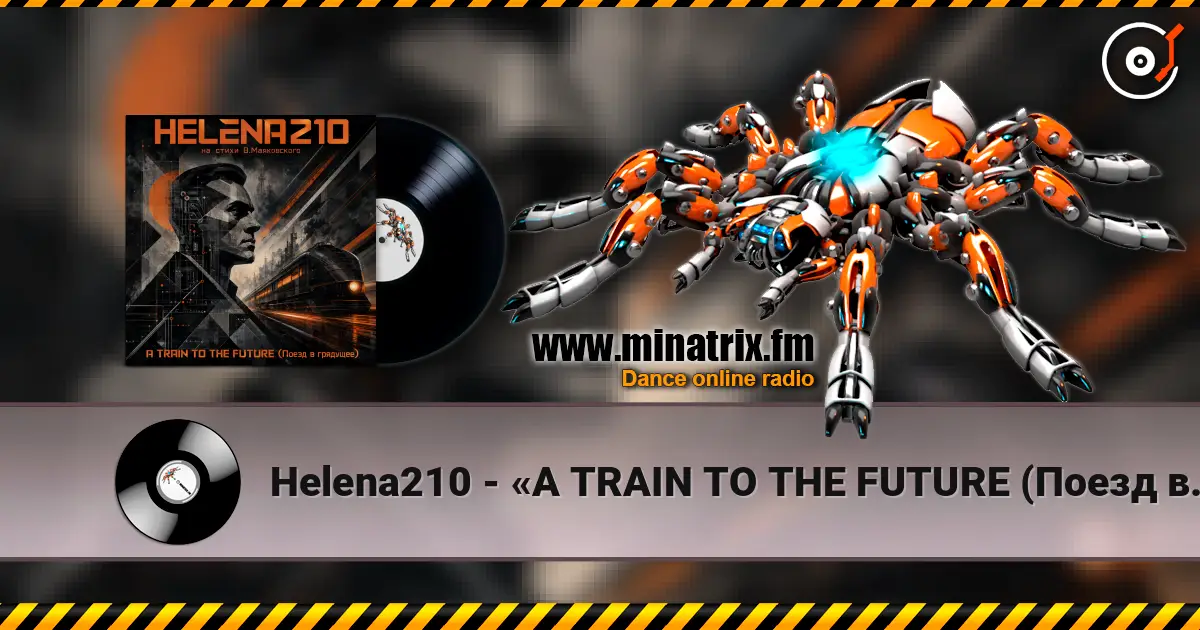 Helena210 - «A TRAIN TO THE FUTURE (Поезд в грядущее)» слухати онлайн у високій якості | Minatrix.FM