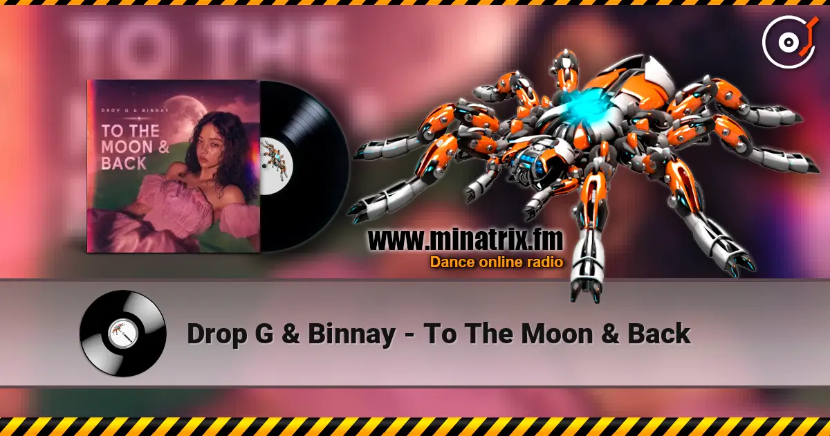 Drop G & Binnay - To The Moon & Back слухати онлайн у високій якості | Minatrix.FM