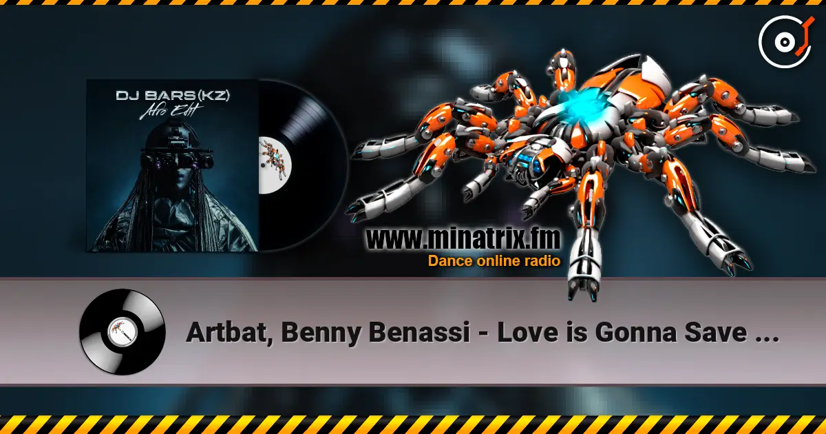Artbat, Benny Benassi - Love is Gonna Save Us (DJ Bars(Kz) Afro Edit)(Radio) слухати онлайн у високій якості | Minatrix.FM