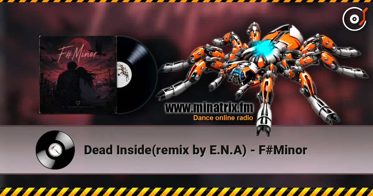 Dead Inside(remix by E.N.A) - F#Minor слухати онлайн у високій якості | Minatrix.FM
