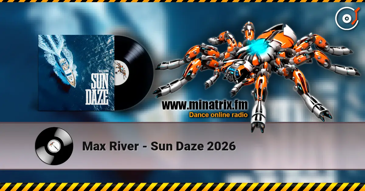Max River - Sun Daze 2026 слухати онлайн у високій якості | Minatrix.FM