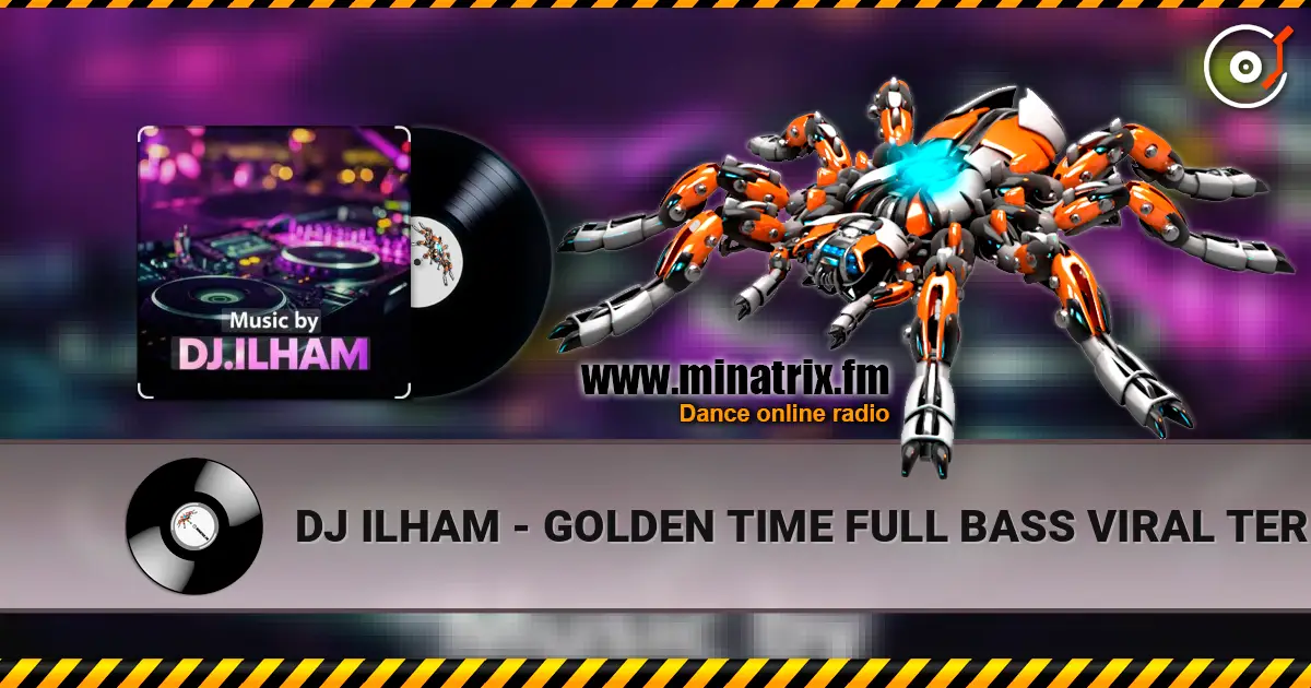 DJ ILHAM - GOLDEN TIME FULL BASS  VIRAL TERBARU 2026 listen online in high quality | Minatrix.FM