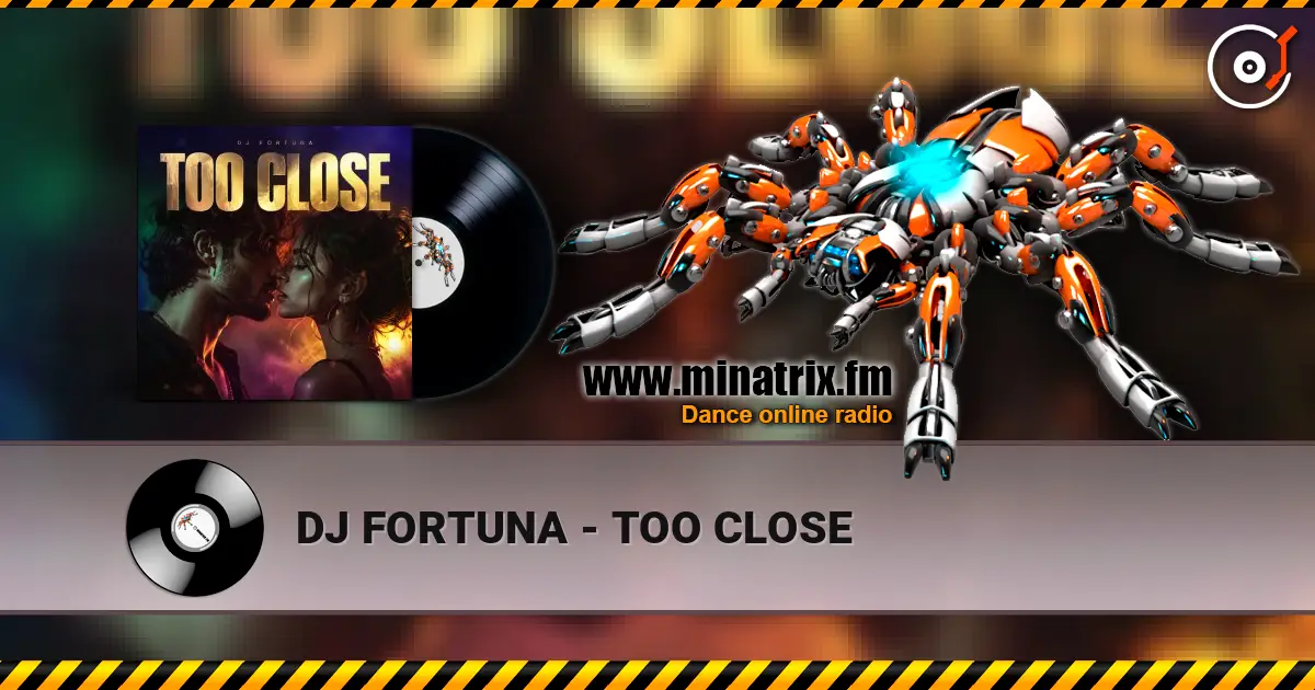 DJ FORTUNA - TOO CLOSE listen online in high quality | Minatrix.FM