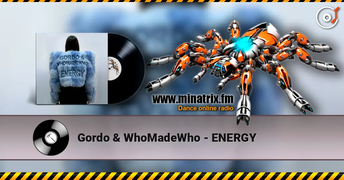 Gordo & WhoMadeWho - ENERGY слухати онлайн у високій якості | Minatrix.FM