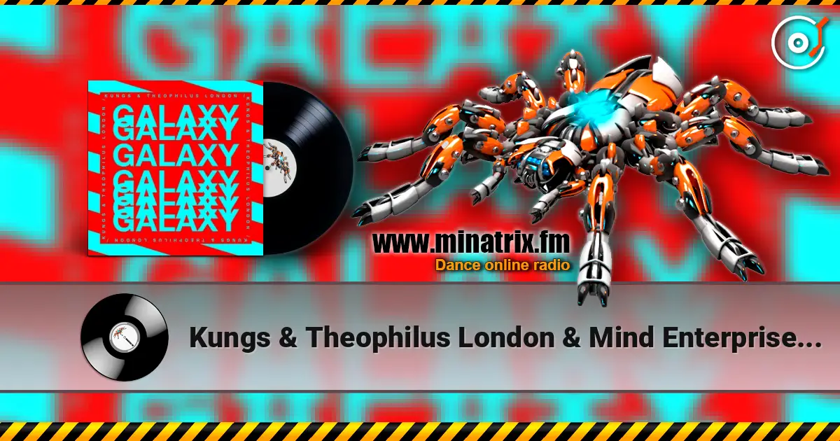 Kungs & Theophilus London & Mind Enterprises - Galaxy listen online in high quality | Minatrix.FM
