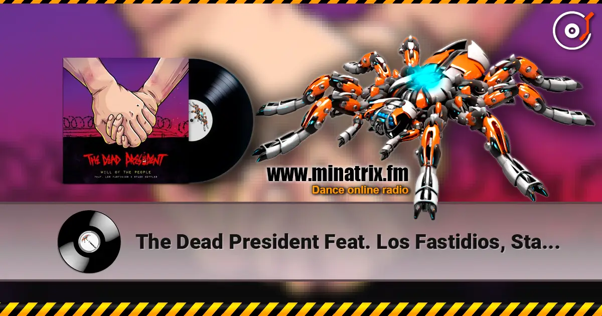 The Dead President Feat. Los Fastidios, Stage Bott - Will Of The People listen online in high quality | Minatrix.FM