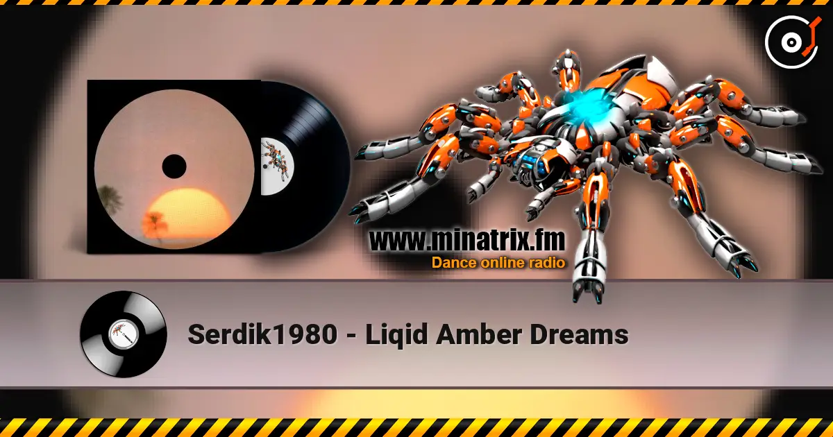 Serdik1980 - Liqid Amber Dreams listen online in high quality | Minatrix.FM