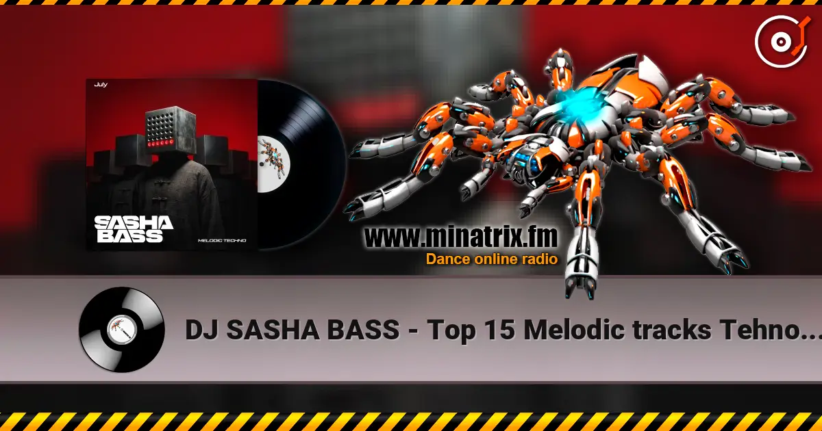 DJ SASHA BASS - Top 15 Melodic tracks Tehno July 2026. listen online in high quality | Minatrix.FM