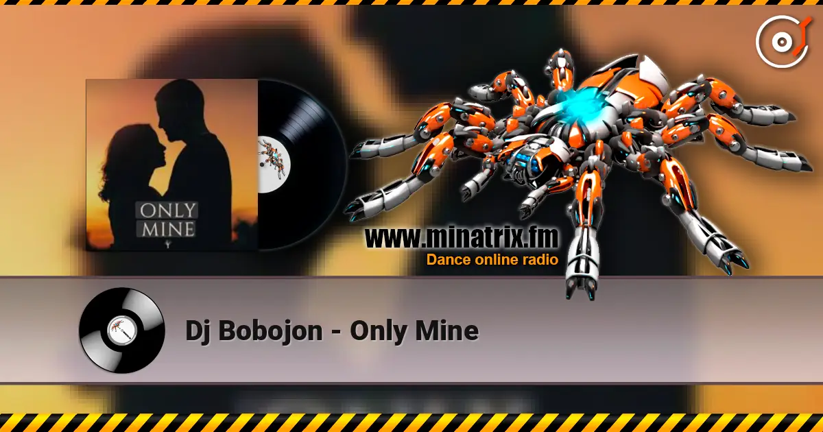 Dj Bobojon - Only Mine слухати онлайн у високій якості | Minatrix.FM