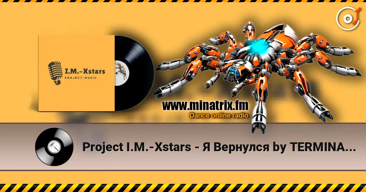 Project I.M.-Xstars - Я Вернулся by TERMINATOR listen online in high quality | Minatrix.FM