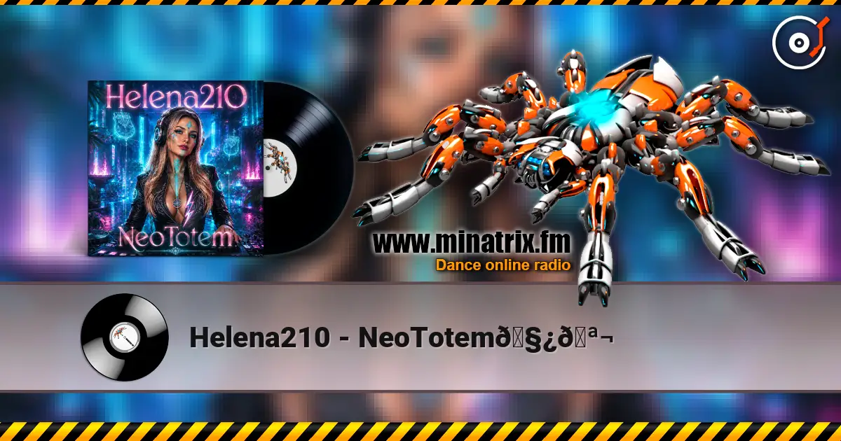 Helena210 - NeoTotem🧿🪬 listen online in high quality | Minatrix.FM