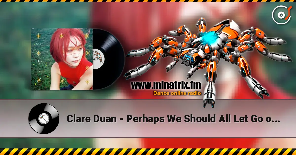 Clare Duan - Perhaps We Should All Let Go of Ourselves слухати онлайн у високій якості | Minatrix.FM