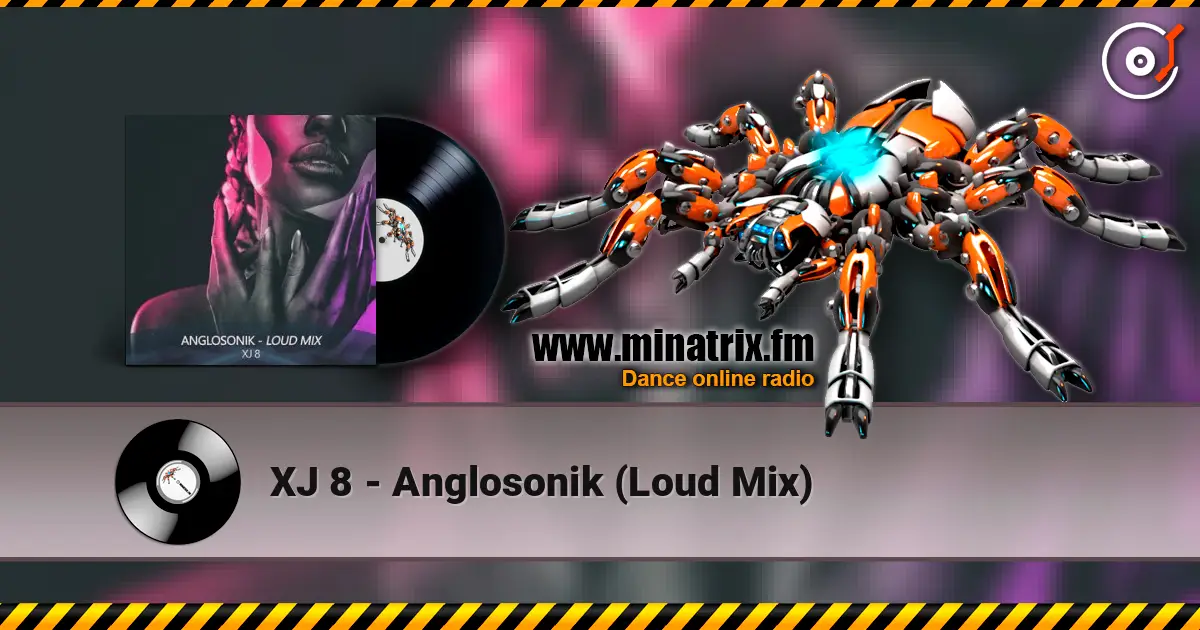 XJ 8 - Anglosonik (Loud Mix) listen online in high quality | Minatrix.FM
