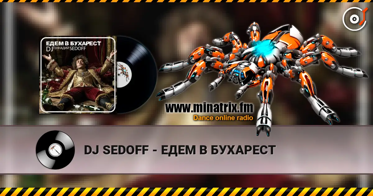 DJ SEDOFF - ЕДЕМ В БУХАРЕСТ слухати онлайн у високій якості | Minatrix.FM