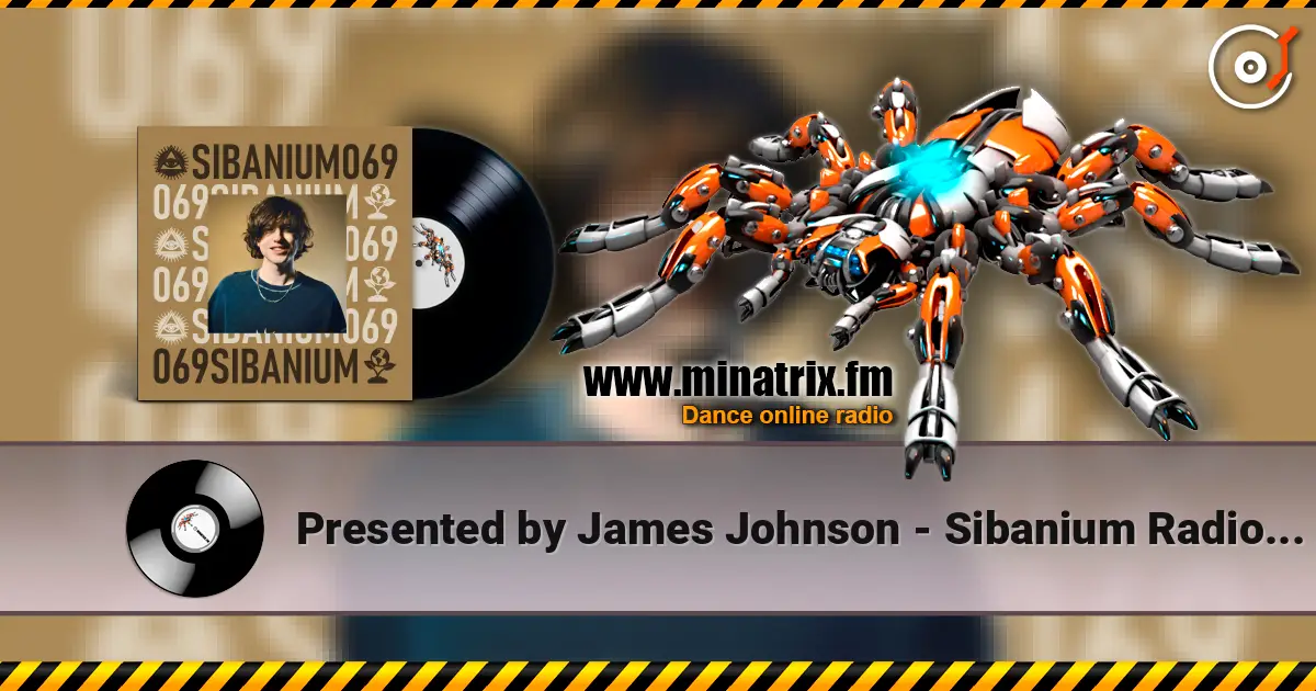 Presented by James Johnson - Sibanium Radio EP069 listen online in high quality | Minatrix.FM