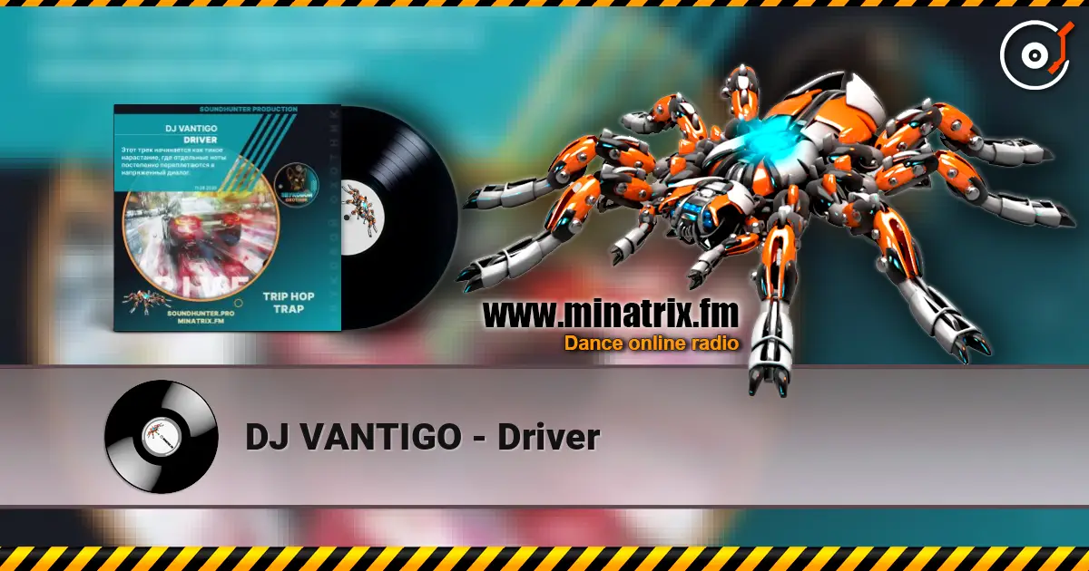 DJ VANTIGO - Driver listen online in high quality | Minatrix.FM
