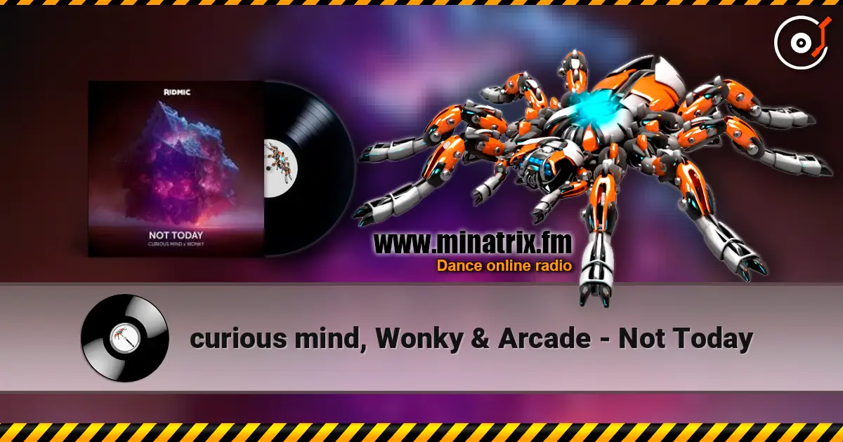 curious mind, Wonky & Arcade - Not Today listen online in high quality | Minatrix.FM