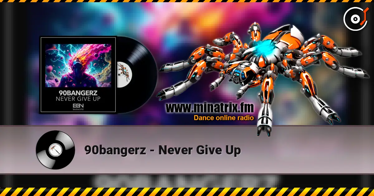 90bangerz - Never Give Up listen online in high quality | Minatrix.FM