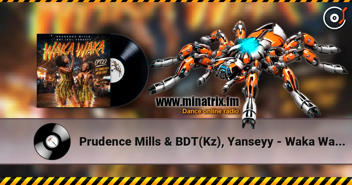 Prudence Mills & BDT(Kz), Yanseyy - Waka Waka (PT2)(DJ Bars(Kz) Afro Edit)(Radio listen online in high quality | Minatrix.FM