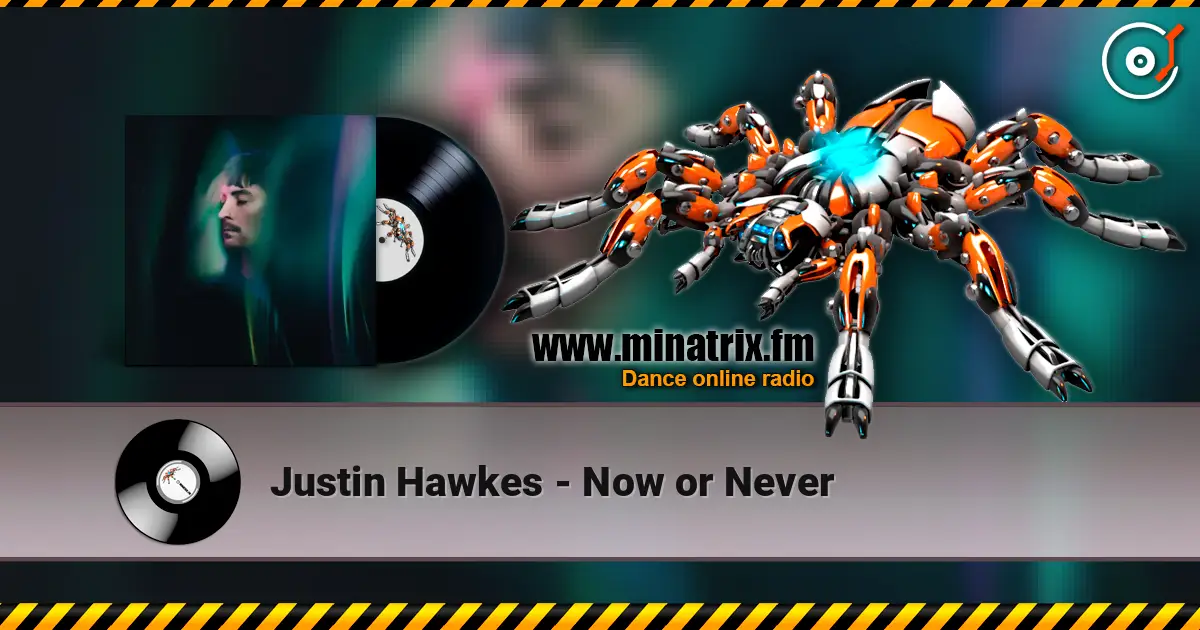 Justin Hawkes - Now or Never listen online in high quality | Minatrix.FM