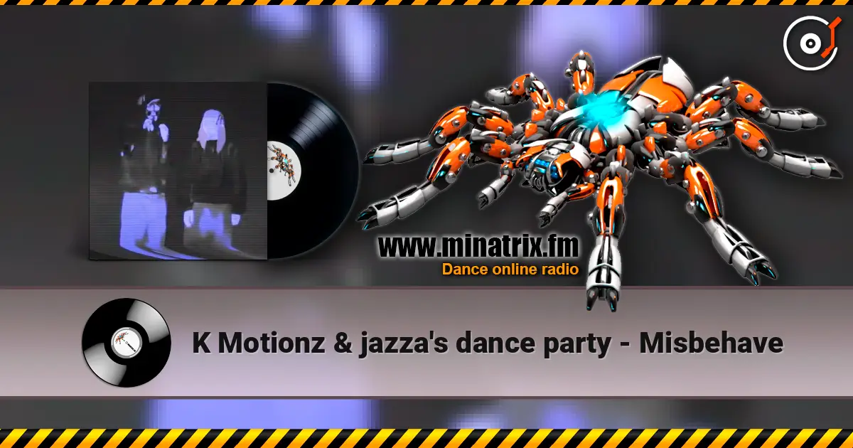 K Motionz & jazza's dance party - Misbehave слухати онлайн у високій якості | Minatrix.FM