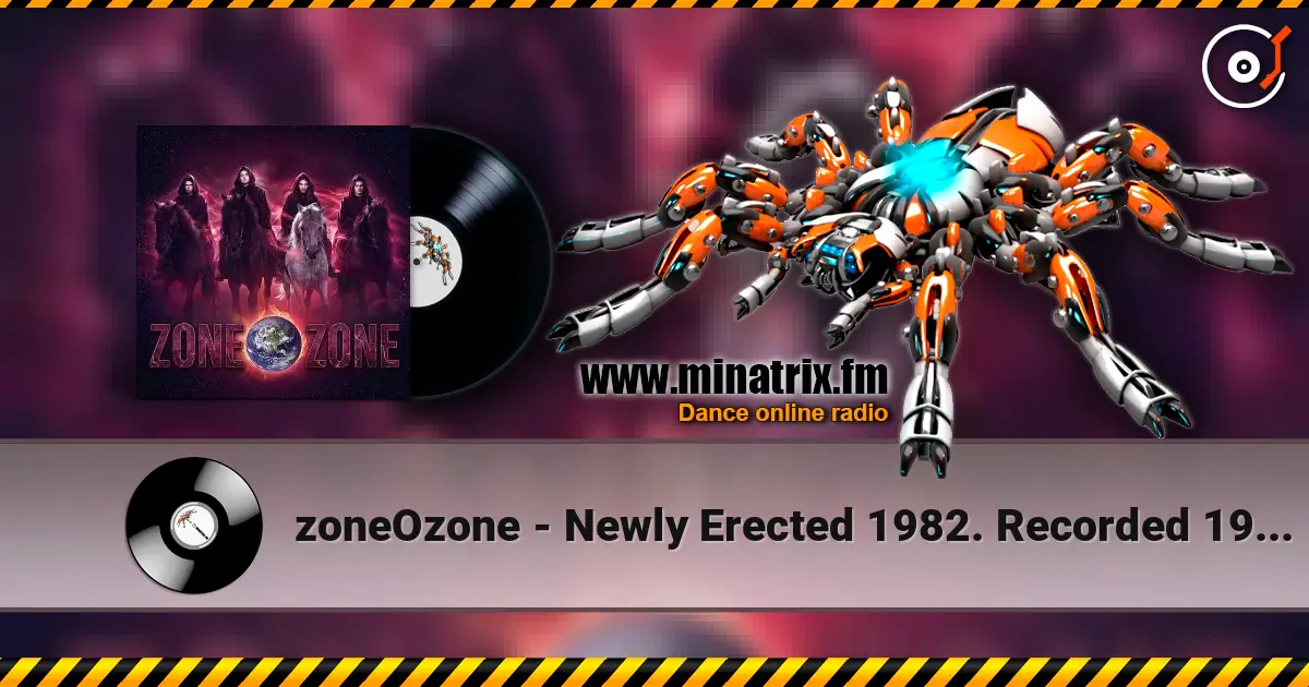 zoneOzone - Newly Erected 1982. Recorded 1987. Restored and remastered 2026 listen online in high quality | Minatrix.FM