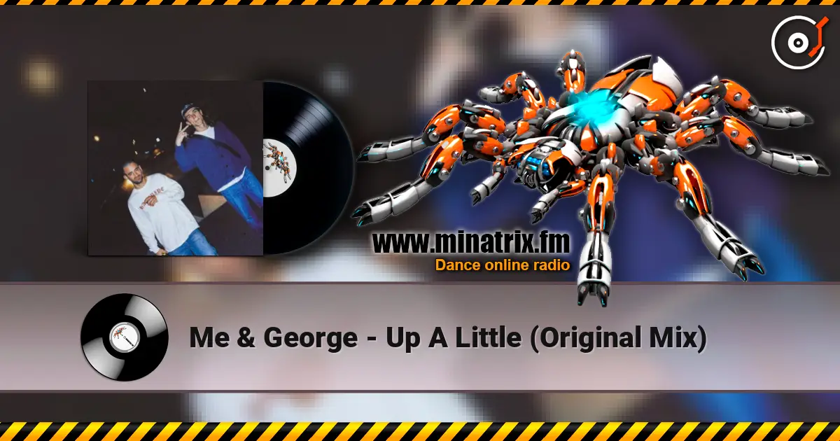 Me & George - Up A Little (Original Mix) listen online in high quality | Minatrix.FM