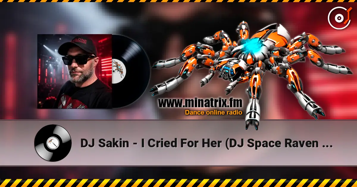 DJ Sakin - I Cried For Her (DJ Space Raven Remix) listen online in high quality | Minatrix.FM