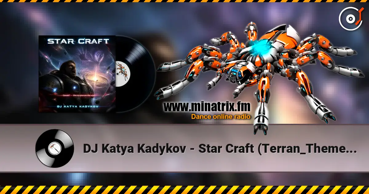 DJ Katya Kadykov - Star Craft (Terran_Theme_edit) listen online in high quality | Minatrix.FM