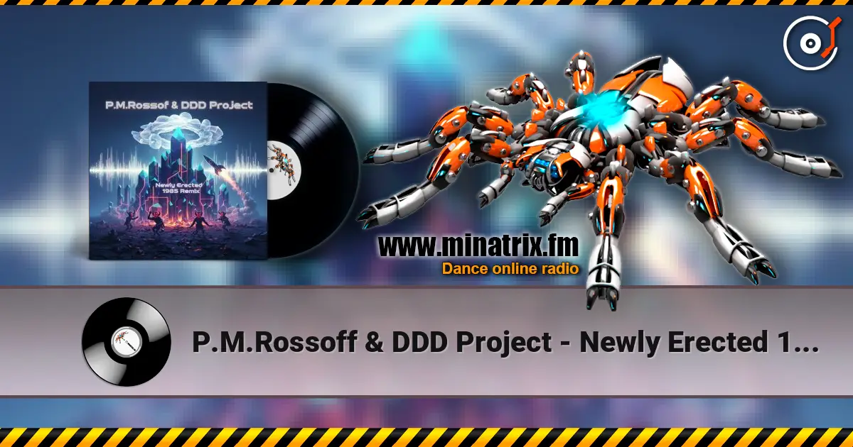 P.M.Rossoff & DDD Project - Newly Erected 1985. Remix 2026 слухати онлайн у високій якості | Minatrix.FM