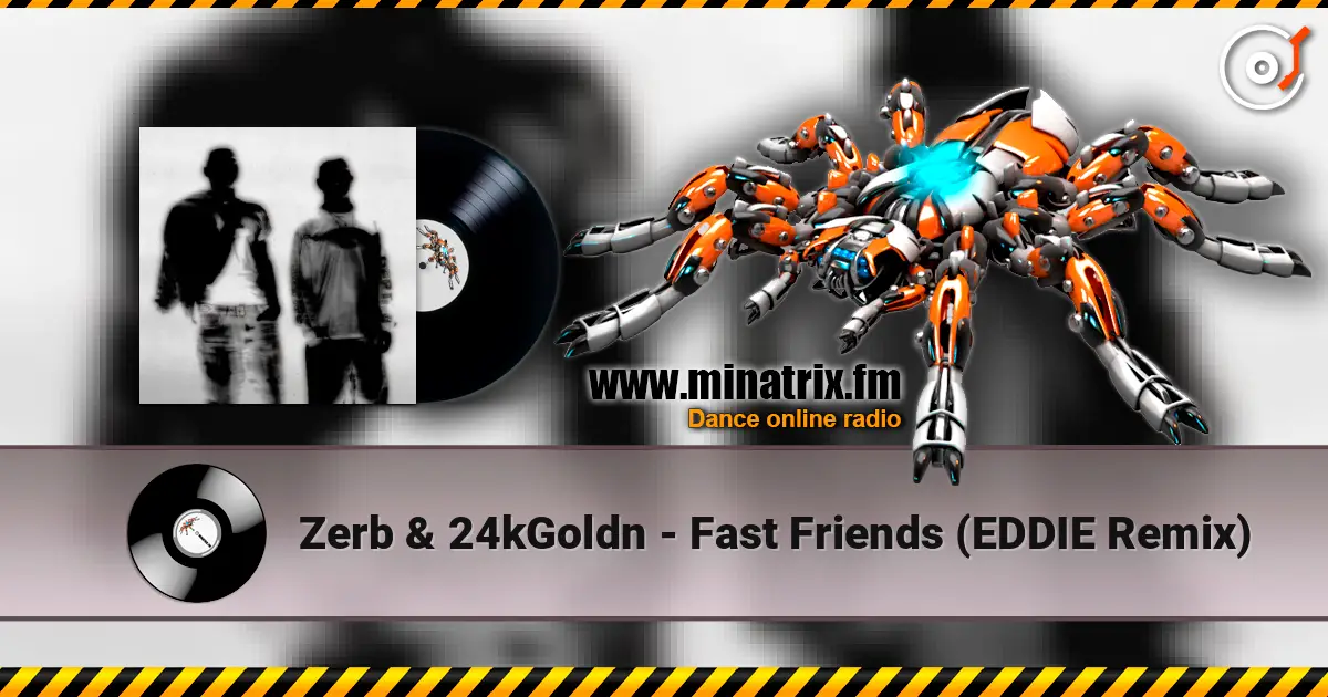 Zerb & 24kGoldn - Fast Friends (EDDIE Remix) слухати онлайн у високій якості | Minatrix.FM