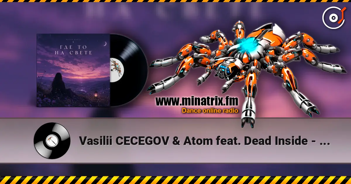 Vasilii CECEGOV & Atom feat. Dead Inside - стихи Артур Третьяков Где То На Свете listen online in high quality | Minatrix.FM