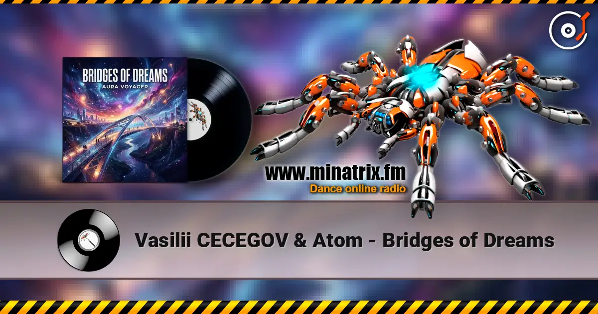 Vasilii CECEGOV & Atom - Bridges of Dreams listen online in high quality | Minatrix.FM