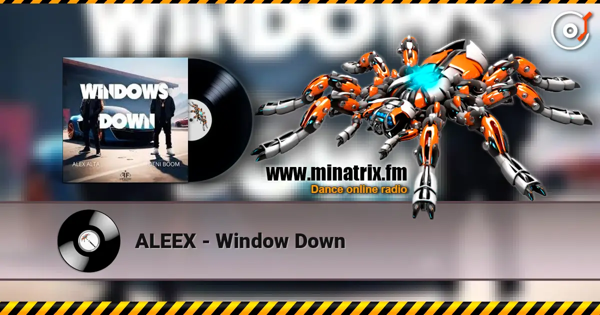 ALEEX - Window Down listen online in high quality | Minatrix.FM
