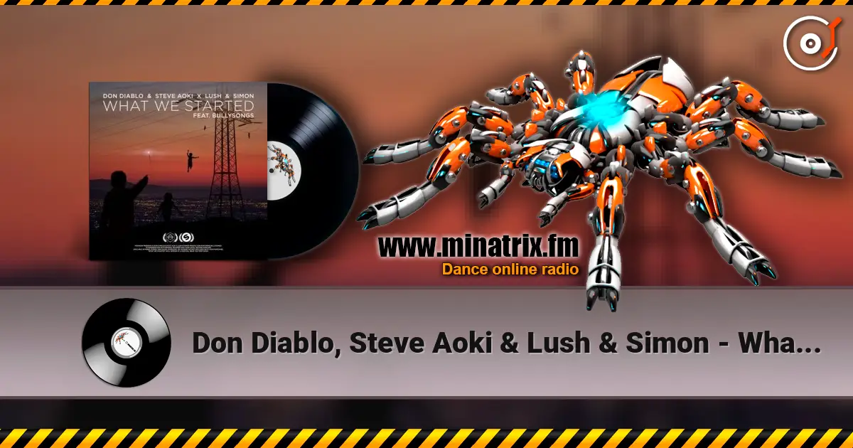 Don Diablo, Steve Aoki & Lush & Simon - What We Started listen online in high quality | Minatrix.FM