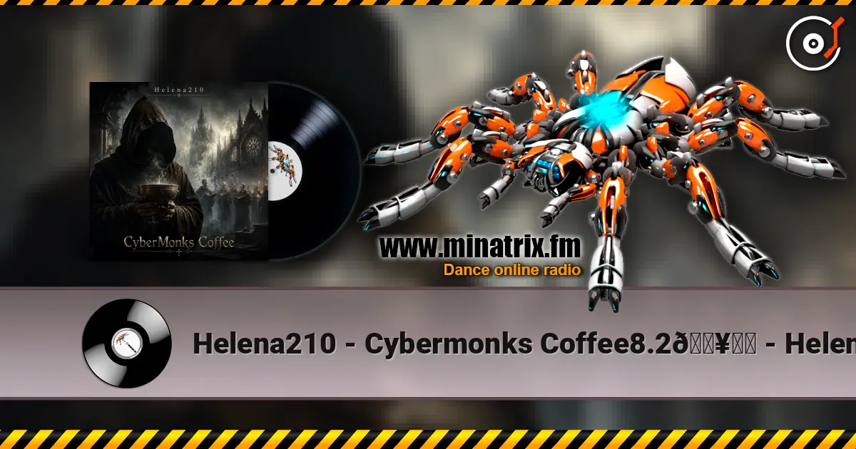 Helena210 - Cybermonks Coffee8.2🔥❤️ - Helena210 listen online in high quality | Minatrix.FM