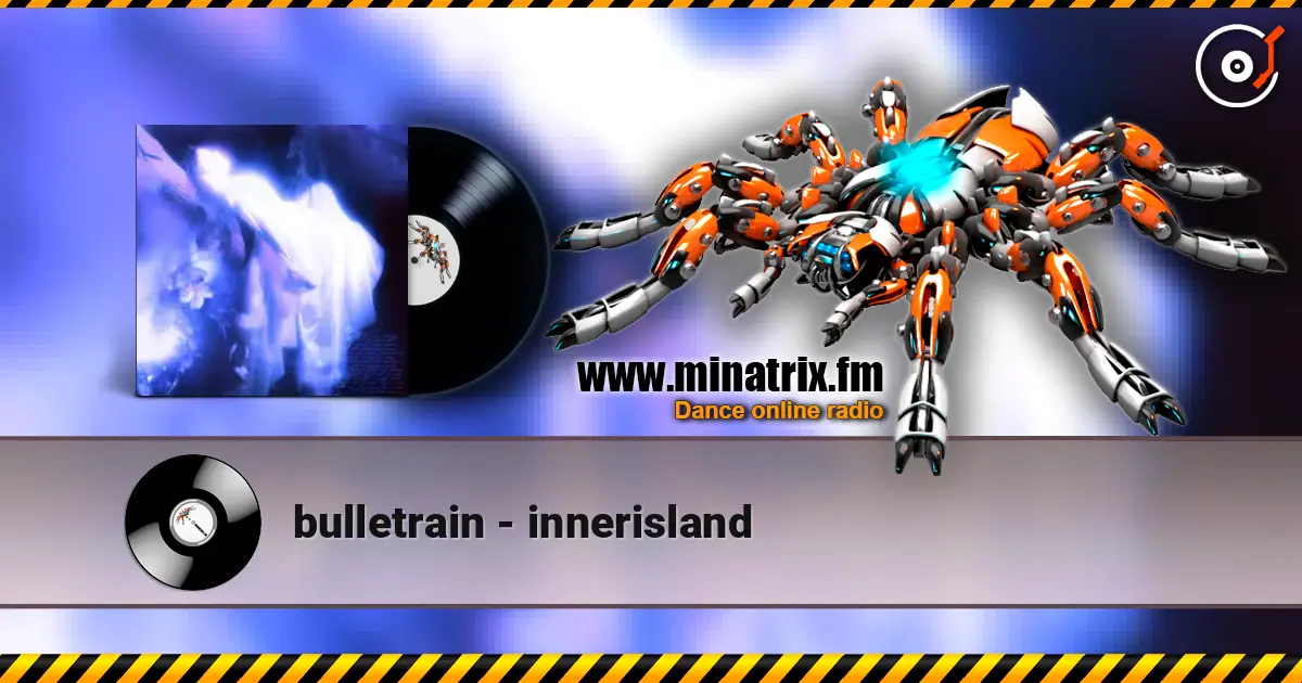 bulletrain - innerisland слухати онлайн у високій якості | Minatrix.FM