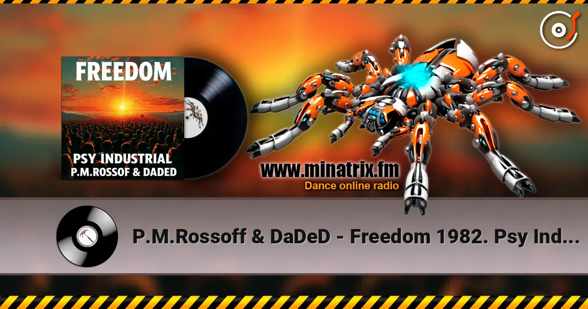 P.M.Rossoff & DaDeD - Freedom 1982. Psy Industrial Remix 2026 слухати онлайн у високій якості | Minatrix.FM