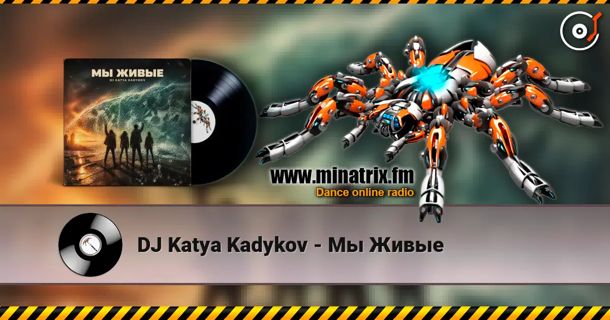 DJ Katya Kadykov - Мы Живые listen online in high quality | Minatrix.FM