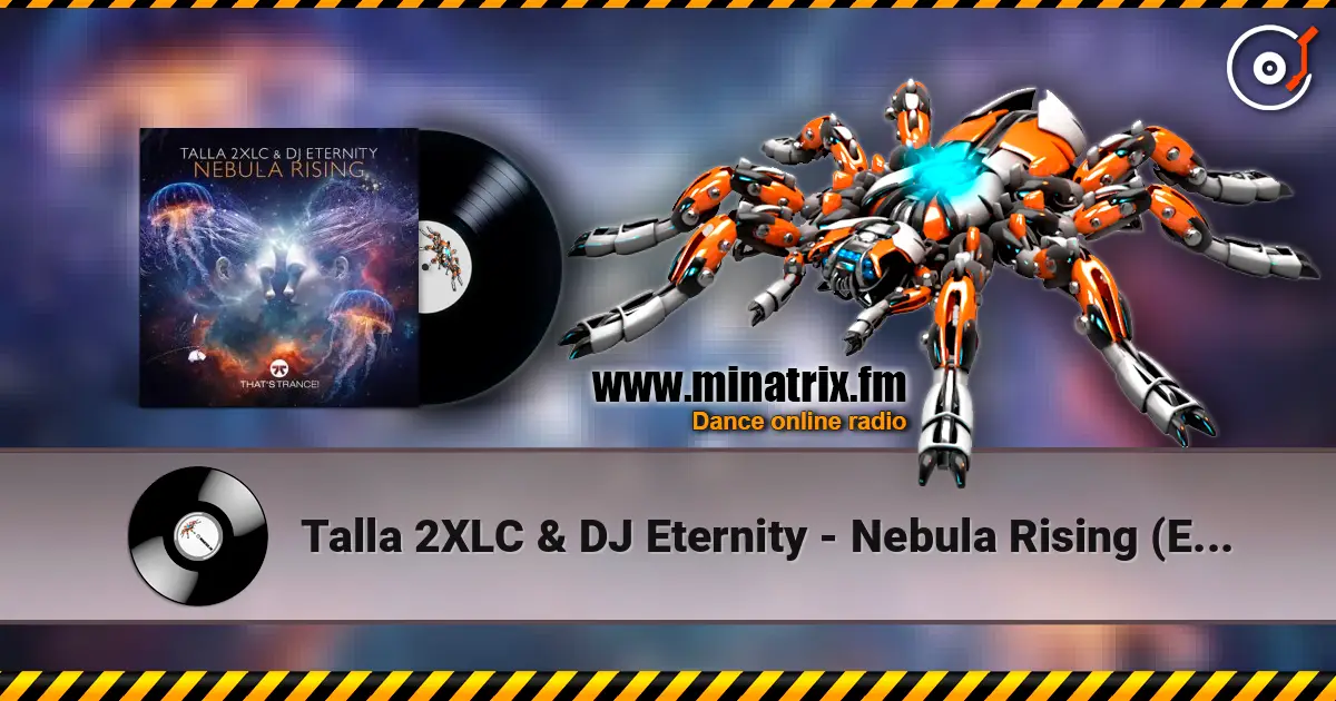 Talla 2XLC & DJ Eternity - Nebula Rising (Extended Mix) слухати онлайн у високій якості | Minatrix.FM
