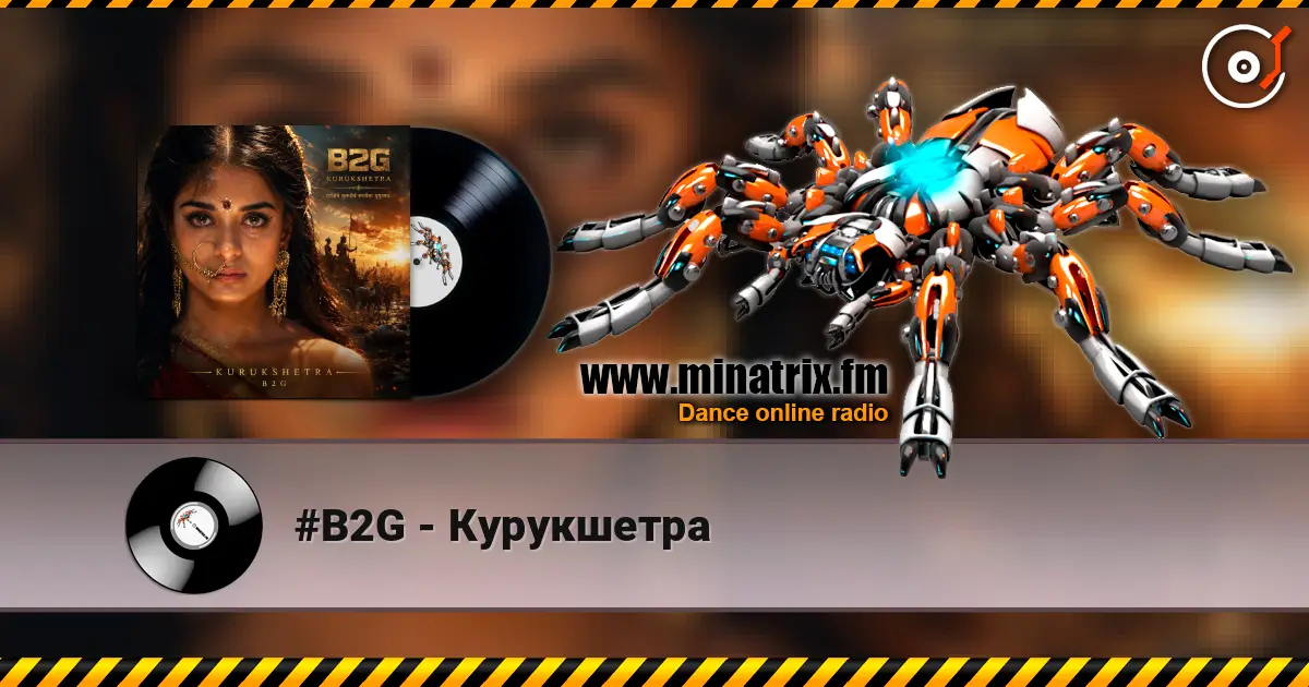 #B2G - Курукшетра слухати онлайн у високій якості | Minatrix.FM