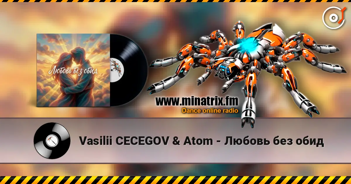 Vasilii CECEGOV & Atom - Любовь без обид слухати онлайн у високій якості | Minatrix.FM