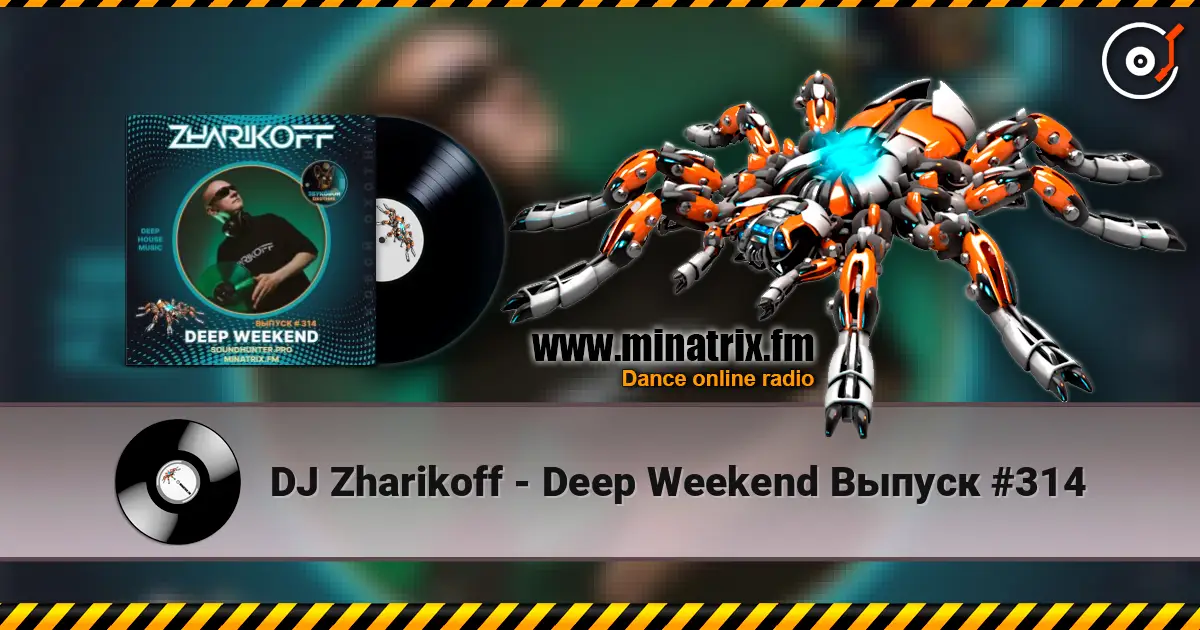 DJ Zharikoff - Deep Weekend Выпуск #314 listen online in high quality | Minatrix.FM