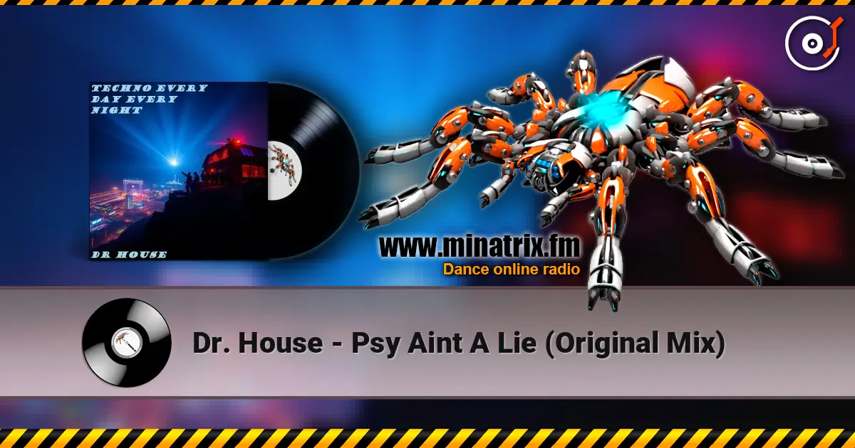 Dr. House - Psy Aint A Lie (Original Mix) слухати онлайн у високій якості | Minatrix.FM
