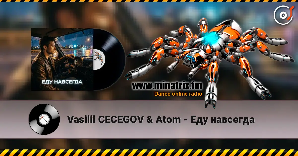 Vasilii CECEGOV & Atom - Еду навсегда слухати онлайн у високій якості | Minatrix.FM