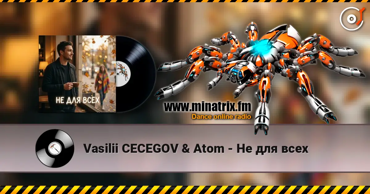 Vasilii CECEGOV & Atom - Не для всех слухати онлайн у високій якості | Minatrix.FM