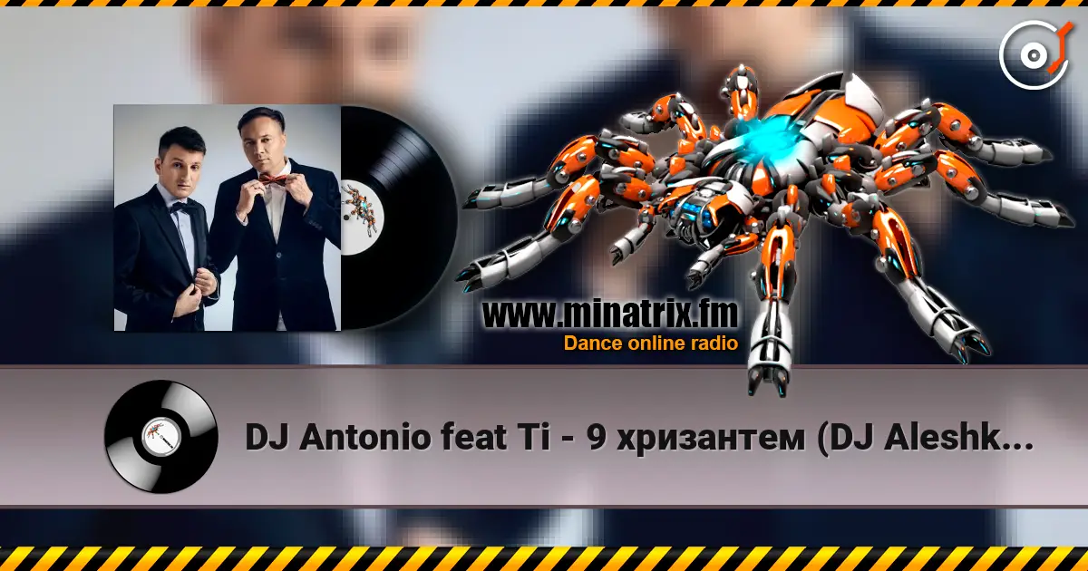 DJ Antonio feat Ti - 9 хризантем (DJ Aleshkin re-edit ) слухати онлайн у високій якості | Minatrix.FM