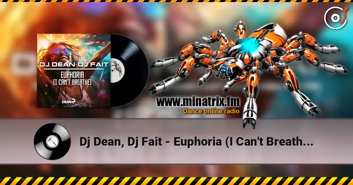Dj Dean, Dj Fait - Euphoria (I Can't Breathe) (Extended Mix) слухати онлайн у високій якості | Minatrix.FM